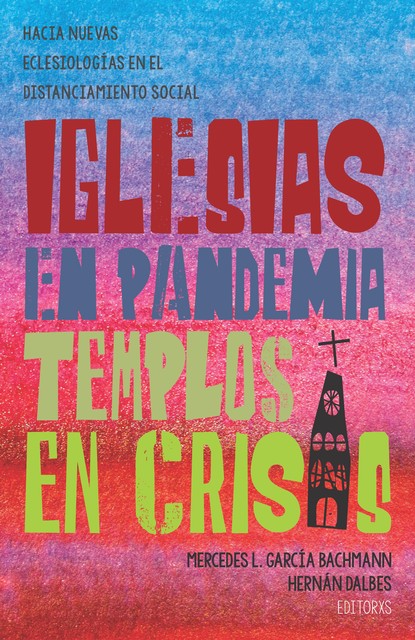 Iglesias en pandemia, templos en crisis, Dalbes Bachmann