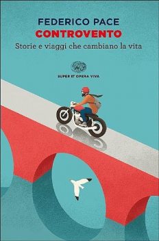 Controvento: Storie e viaggi che cambiano la vita (Super ET. Opera viva Vol. 6) (Italian Edition), Federico Pace