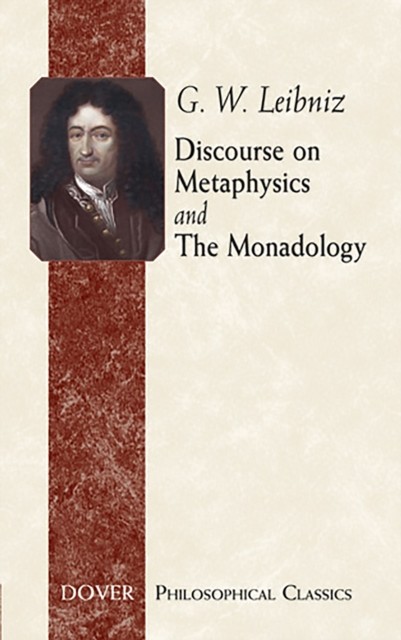 Discourse on Metaphysics and The Monadology, G.W.Leibniz
