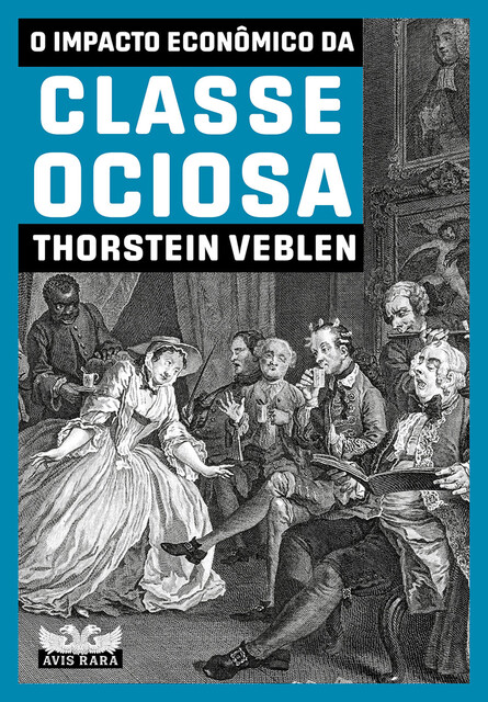 O impacto econômico da classe ociosa, Thorstein Veblen