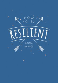 How to be Resilient, Anna Barnes