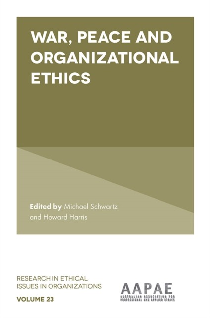 War, Peace and Organizational Ethics, Michael Schwartz, Howard Harris