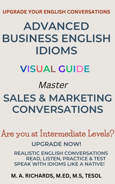 Advanced Business English Idioms Visual Guide, M. Ed, Ms., Marie Richards
