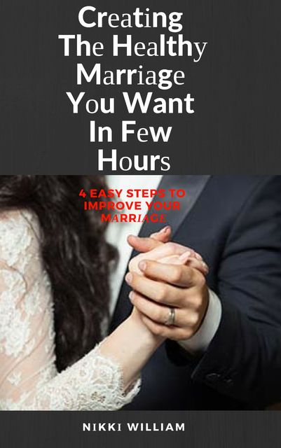 Creating The Healthy Marriage You Want In Few Hours, NIKKI William