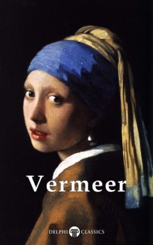 Complete Works of Johannes Vermeer (Delphi Classics), Johannes Vermeer