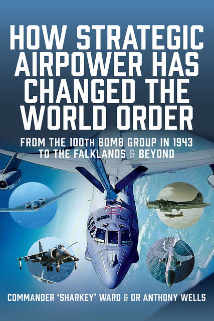 How Strategic Airpower has Changed the World Order, Anthony Wells, Nigel David MacCartan-Ward