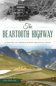 Beartooth Highway: A History of America's Most Beautiful Drive, Jon Axline