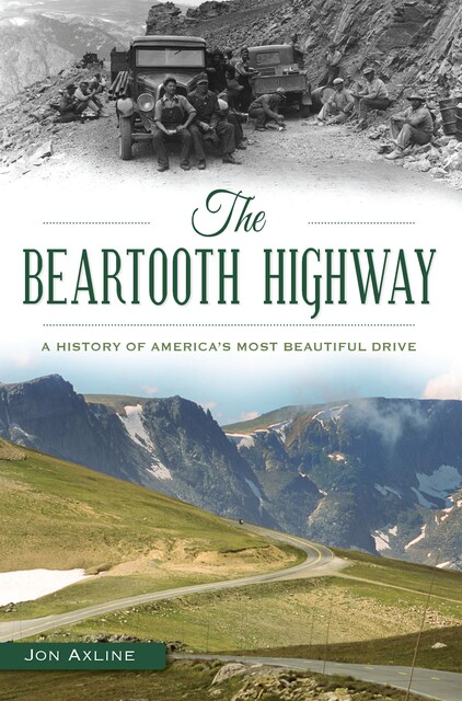 Beartooth Highway: A History of America's Most Beautiful Drive, Jon Axline