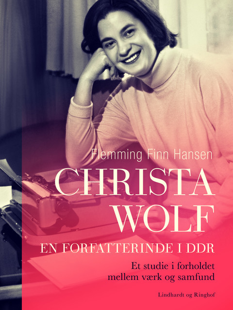 Christa Wolf – en forfatterinde i DDR. Et studie i forholdet mellem værk og samfund, Flemming Finn Hansen
