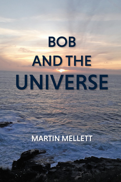 Bob and the Universe, Martin Mellett