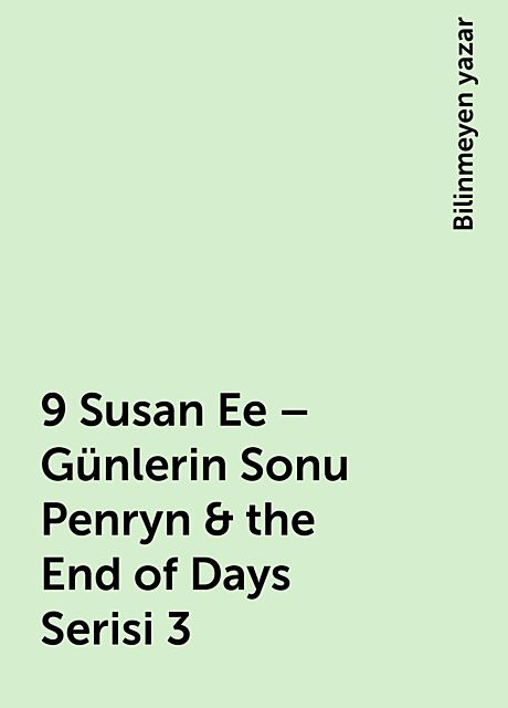 9 Susan Ee – Günlerin Sonu Penryn & the End of Days Serisi 3, Bilinmeyen yazar