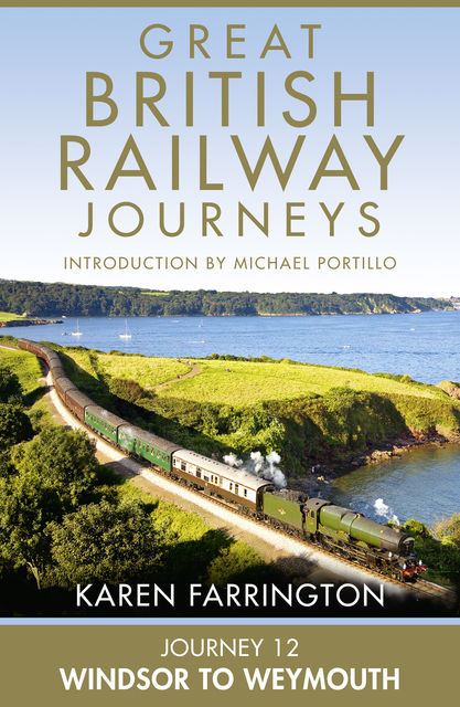 Journey 12: Windsor to Weymouth (Great British Railway Journeys, Book 12), Karen Farrington