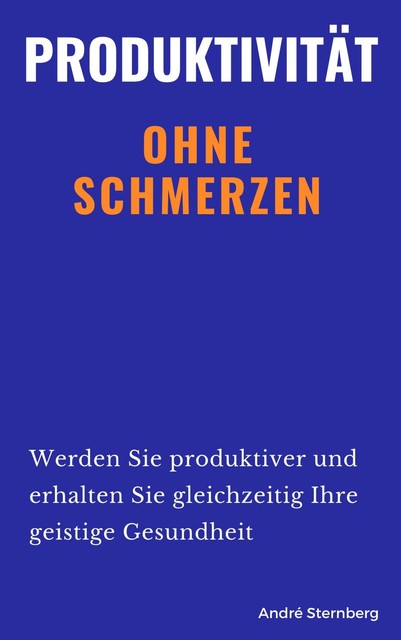 Produktivität ohne Schmerzen, André Sternberg