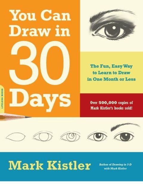 You Can Draw in 30 Days: The Fun, Easy Way to Learn to Draw in One Month or Less, Mark Kistler