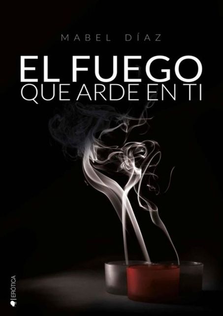 El fuego que arde en ti (Spanish Edition), Mabel Díaz