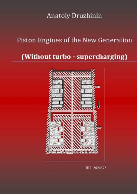 Piston Engines of the New Generation (Without turbo — supercharging), Anatoly Matveevich Druzhinin