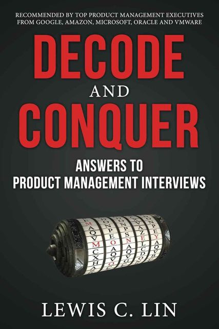 Decode and Conquer: Answers to Product Management Interviews, Lewis Lin