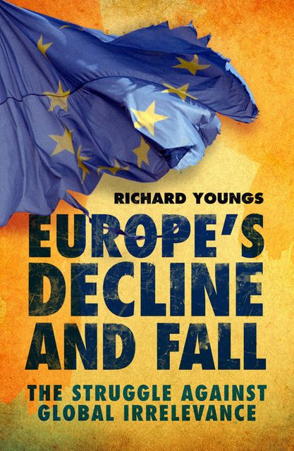 Europe's Decline and Fall, Richard Youngs