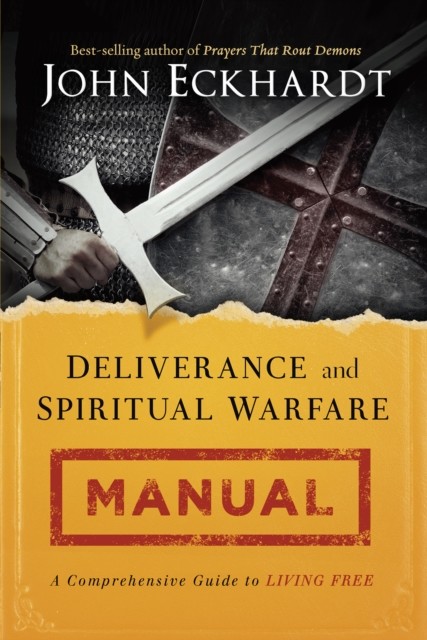 Deliverance and Spiritual Warfare Manual, John Eckhardt