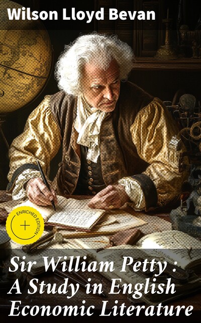 Sir William Petty : A Study in English Economic Literature, Wilson Lloyd Bevan