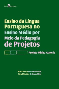 Ensino da Língua Portuguesa no Ensino Médio por meio da Pedagogia de Projetos, Maria de Fátima Furtado Baú, Sinval Martins de Sousa Filho