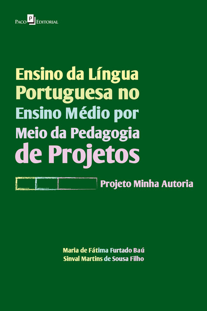 Ensino da Língua Portuguesa no Ensino Médio por meio da Pedagogia de Projetos, Maria de Fátima Furtado Baú, Sinval Martins de Sousa Filho