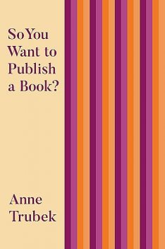 So You Want to Publish a Book, Anne Trubek