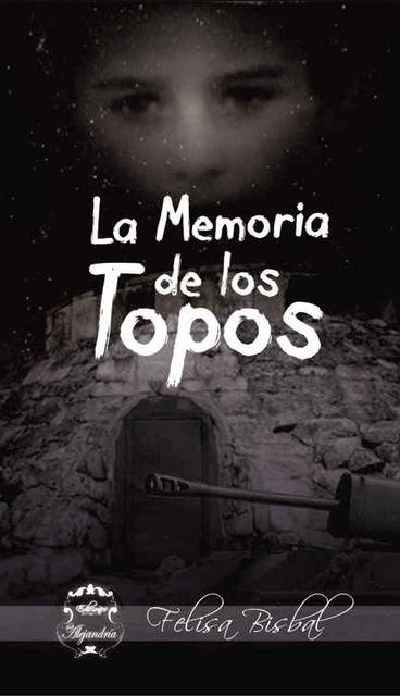 La memoria de los topos (Spanish Edition), Felisa Bisbal