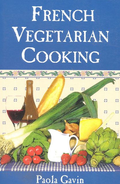 French Vegetarian Cooking, Paola Gavin