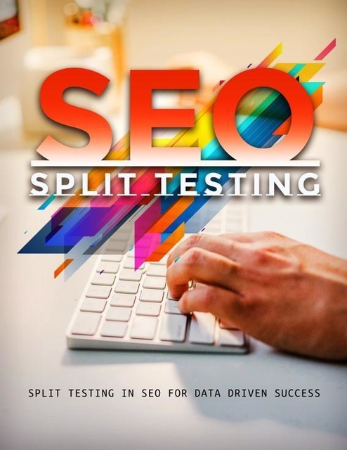 SEO Split Testing – Split Testing in SEO for Data Driven Success, Tyler Levi