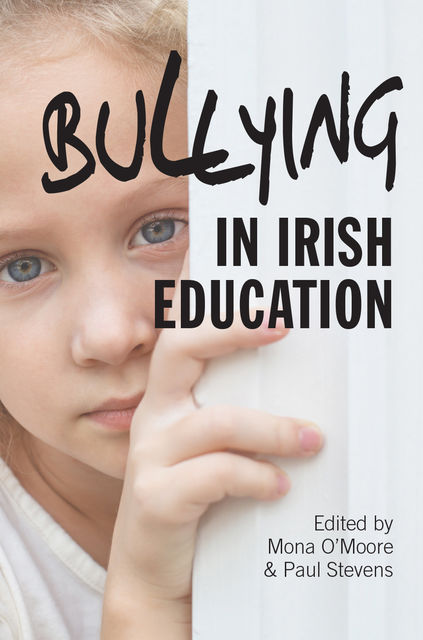 Bullying in Irish Education, Paul Stevens, Mona O’Moore
