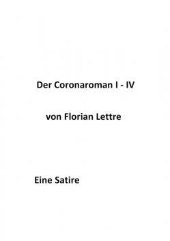 Der Coronaroman I-IV, Florian Lettre