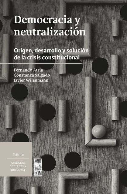 Democracia y neutralización, Fernando Atria, Constanza Salgado, Javier Wilenmann