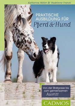 Praktische Ausbildung für Pferd und Hund, Katharina Möller, Madeleine Franck