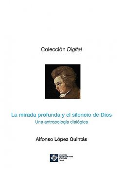 La mirada profunda y el silencio de Dios, Alfonso López Quintás