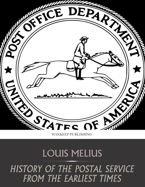 The American Postal Service History of the Postal Service from the Earliest Times, Louis Melius