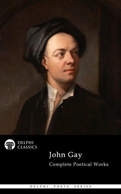 Delphi Complete Poetical Works of John Gay (Illustrated), John Gay