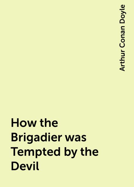 How the Brigadier was Tempted by the Devil, Arthur Conan Doyle