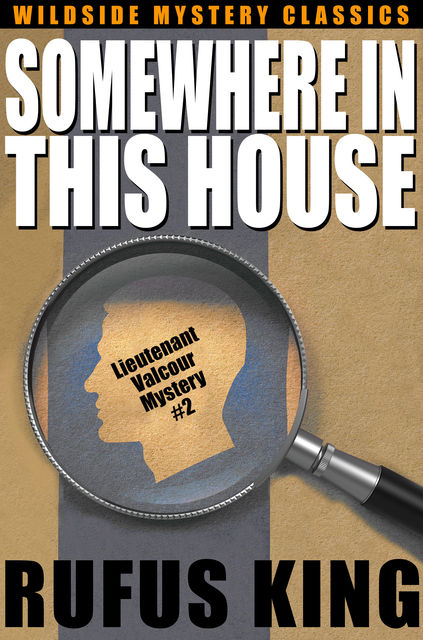 Somewhere in This House: A Lt. Valcour Mystery, Rufus King