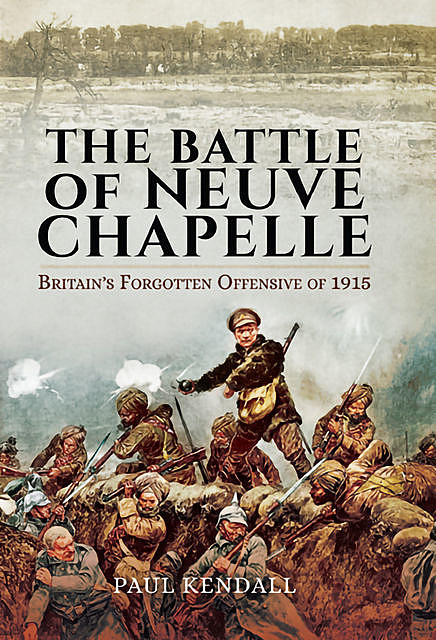 The Battle of Neuve Chapelle, Paul Kendall