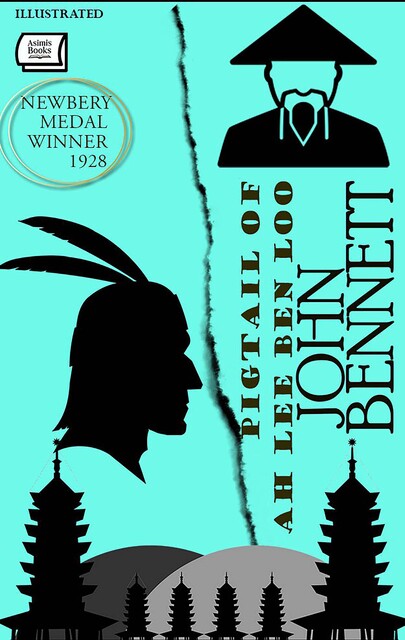 Pigtail of Ah Lee Ben Loo – Newbery Medal Winner, 1928. Illustrated, John Bennett
