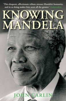 Knowing Mandela, John Carlin