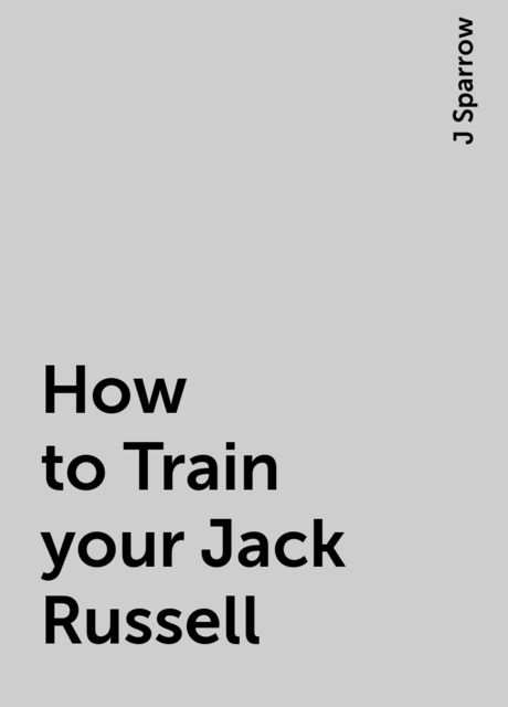 How to Train your Jack Russell, J Sparrow