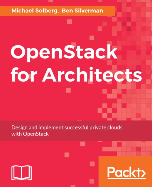 OpenStack for Architects, Ben Silverman, Michael Solberg