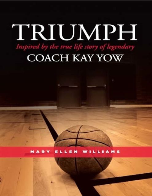 Triumph: Inspired by the True Life Story of Legendary Coach Kay Yow, Mary Williams