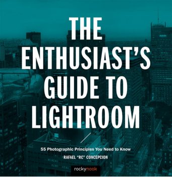 The Enthusiast's Guide to Lightroom, Rafael Concepcion