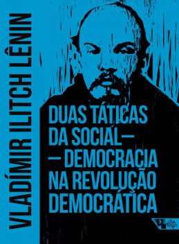 Duas táticas da social-democracia na revolução democrática, Vladímir I. Lênin