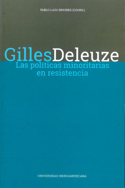 Gilles Deleuze. Las políticas minoritas en resistencia, Pablo Lazo Briones