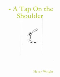 A Tap On the Shoulder, Henry Wright