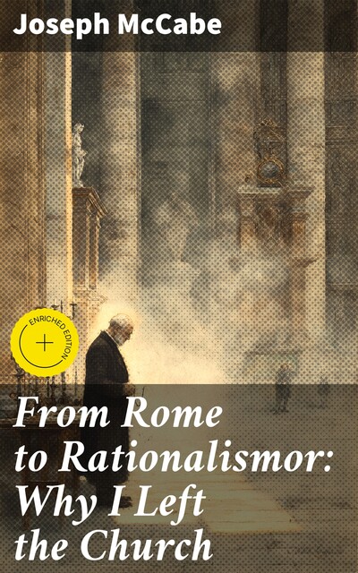 From Rome to Rationalismor: Why I Left the Church, Joseph McCabe